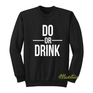 Do or Drink Sweatshirt 1