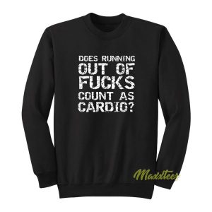 Does Running Out Of Fucks Count As Cardio Sweatshirt 2