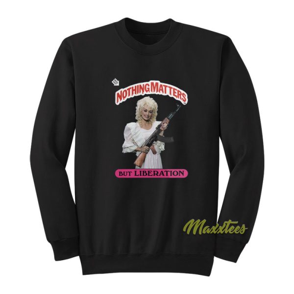 Dolly Parton Nothing Matters But Liberation Sweatshirt