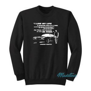 Dominic Toretto I Live My Life A Quarter Mile Sweatshirt 1