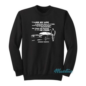 Dominic Toretto I Live My Life A Quarter Mile Sweatshirt 2