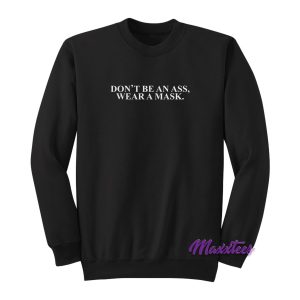 Don't Be An Ass Wear A Mask Sweatshirt 1