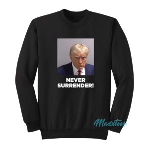 Donald Trump Mugshot Never Surrender Sweatshirt 1