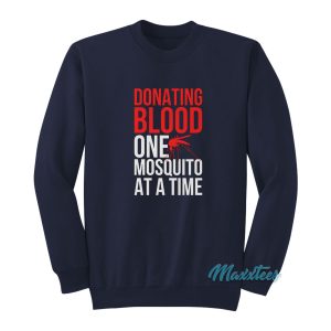 Donating Blood One Mosquito At A Time Sweatshirt 1