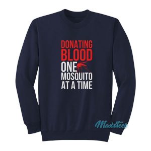 Donating Blood One Mosquito At A Time Sweatshirt 2