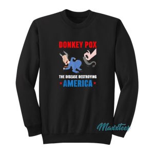 Donkey Pox The Disease Destroying America Anti Biden Sweatshirt 1