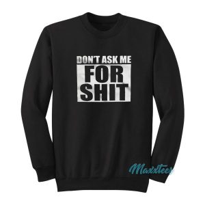 Dont Ask Me For Shit Sweatshirt 2