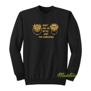 Dont Ask Us Were Just The Knockers Sweatshirt 1