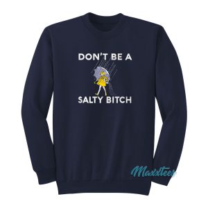 Dont Be A Salty Bitch Sweatshirt 1