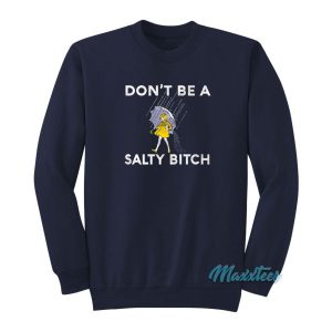 Dont Be A Salty Bitch Sweatshirt 2