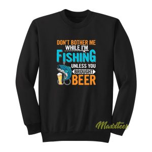 Dont Bother Me While Im Fishing Unless Sweatshirt 1