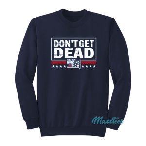 Dont Get Dead The Dan Bongino Show Sweatshirt 1