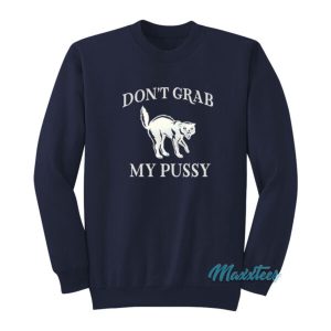 Dont Grab My Pussy Sweatshirt 2