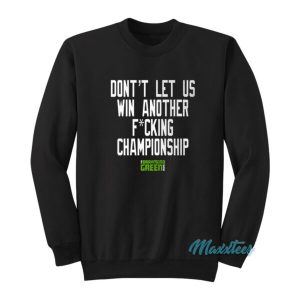 Don’t Let Us Win Another Championship Sweatshirt