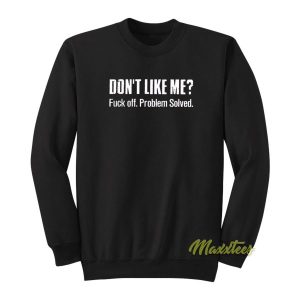 Dont Like Me Fuck Off Problem Solved Sweatshirt 2