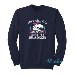 Dont Mess With Grandmasaurus Sweatshirt 1