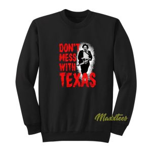 Dont Mess With Texas Chainsaw Sweatshirt 1