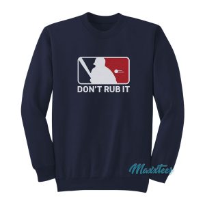 Don’t Rub It Baseball Sweatshirt