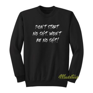 Don’t Start No Shit Won’t Be No Shit Travis Sweatshirt