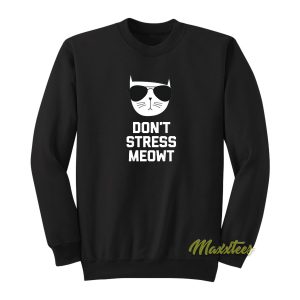 Dont Stress Meowt Sweatshirt 1