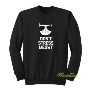 Dont Stress Meowt Sweatshirt 2