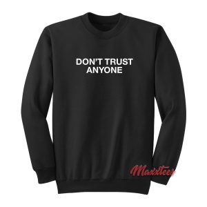 Don’t Trust Anyone Sweatshirt