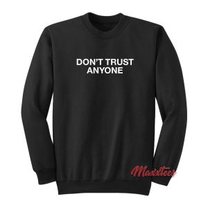 Don’t Trust Anyone Sweatshirt