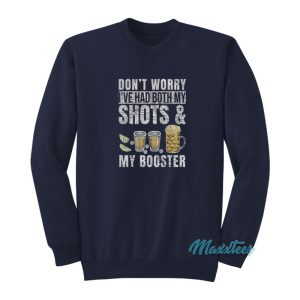 Don’t Worry I’ve Had Both My Shots And My Booster Sweatshirt