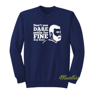 Dont You Dare Settle For Fine Roy Kent Sweatshirt 1