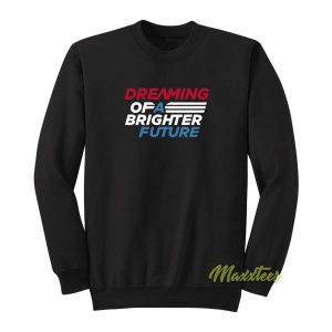 Dreaming Of A Brighter Future Sweatshirt 2