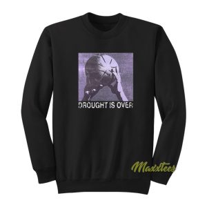 Drought Is Over Basketball Sweatshirt 1