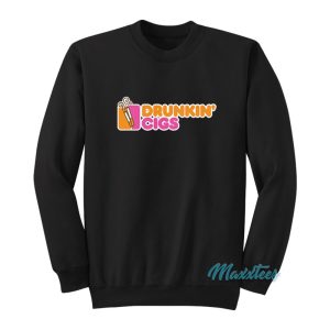 Drunkin Cigs Dunkin Donut Parody Sweatshirt 1