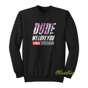 Dude I Love You Sweatshirt 2