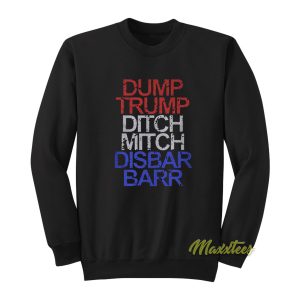 Dump Trump Ditch Mitch Disbar Barr Sweatshirt 1