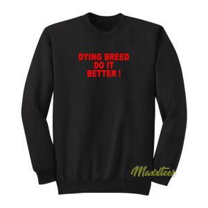 Dying Breed Do It Better Sweatshirt 1