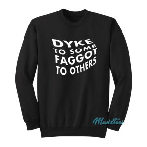 Dyke To Some Faggot To Others Sweatshirt 1