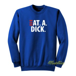 Eat A Dick Sweatshirt