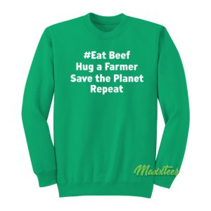 Eat Beef Hug A Farmer Save The Planet Repeat Sweatshirt 1