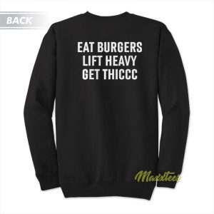 Eat Burgers Lift Heavy Get Thiccc Sweatshirt 2