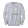 Eat Farts Sweatshirt