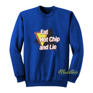 Eat Hot Chip and Lie Sweatshirt 1