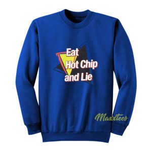 Eat Hot Chip and Lie Sweatshirt 2