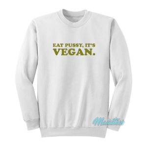 Eat Pussy Its Vegan Sweatshirt 1