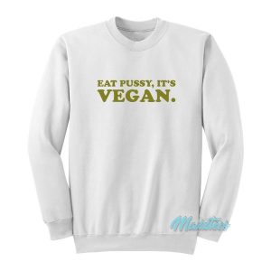 Eat Pussy Its Vegan Sweatshirt 2