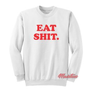 Eat Shit Sweatshirt 1