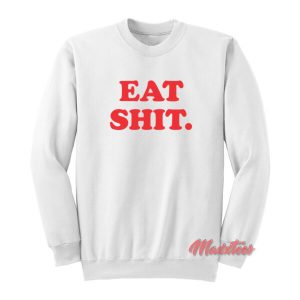 Eat Shit Sweatshirt