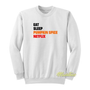 Eat Sleep Pumpkin Spice Netflix Sweatshirt 1