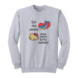 Eat The Whales Save Hello Kitty Instead Sweatshirt 2
