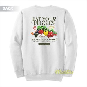 Eat Your Veggies But Have A Good Day Sweatshirt