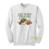 Eat Your Veggies and Fruit Sweatshirt
